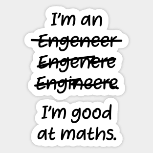 I&#39;m good at maths. enginere engineere enginere engineer Sticker